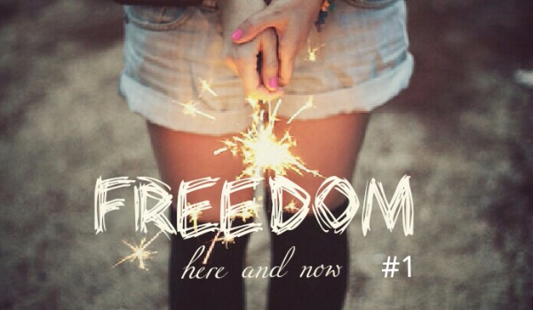 Freedom – here and now #1