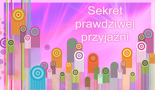 Sekret prawdziwej przyjaźni #9