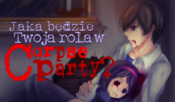 Jaka będzie Twoja rola w „Corpse Party”?