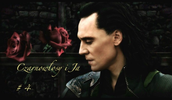 Czarnowłosy i ja. #4