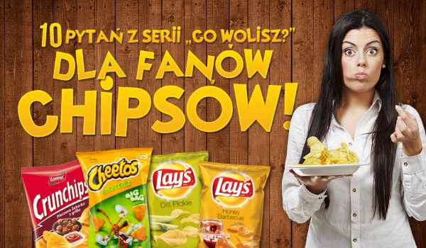 10 pytań z serii „Co wolisz?” dla fanów chipsów!
