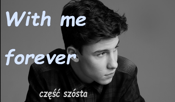 With me forever #6