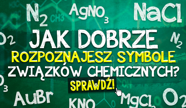 Jak dobrze rozpoznajesz symbole związków chemicznych?