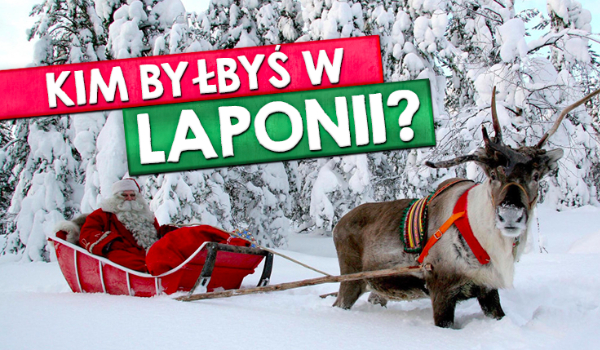 Kim byłbyś w Laponii?