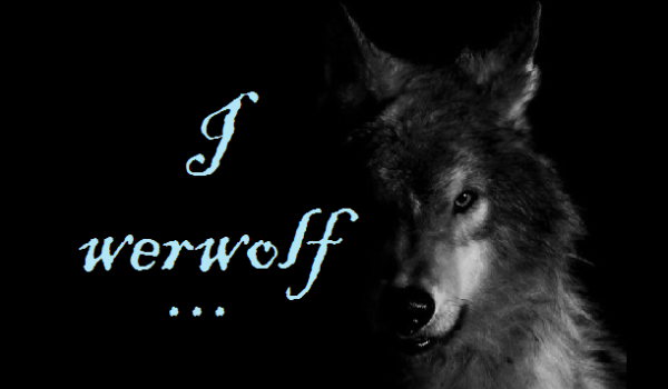 I werwolf…#6