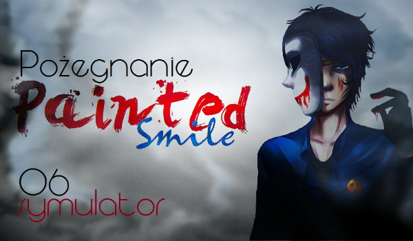 Painted Smile#6: Pożegnanie (Symulator)