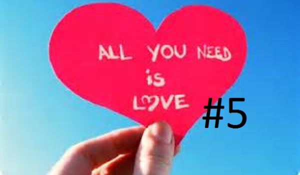All you need is love #5