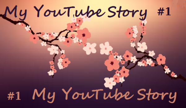 My YouTube Story #1