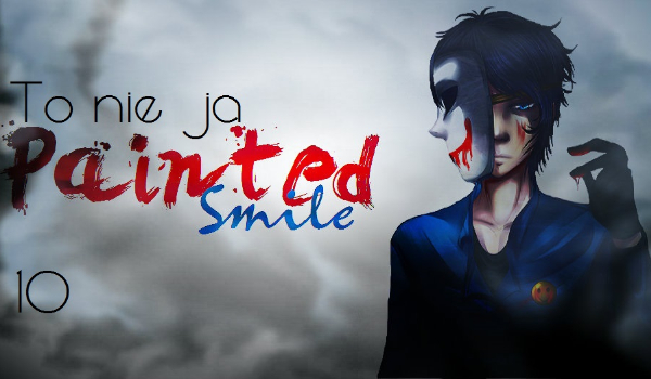 Painted Smile#10: To nie ja!