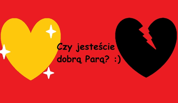 Czy jesteście dobrą Parą?