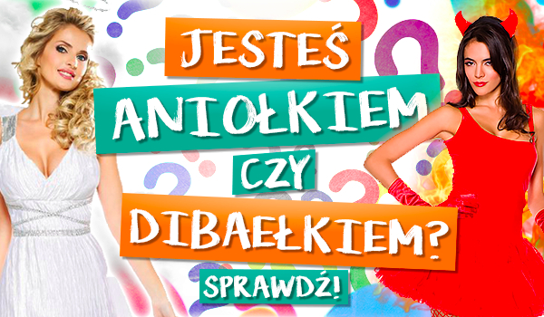 Jesteś aniołkiem czy diabełkiem?