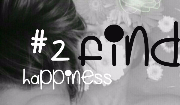 Find happiness.
