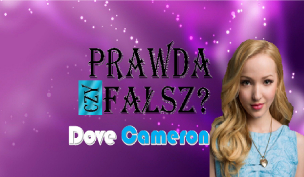 Prawda czy Fałsz? – Dove Cameron #1