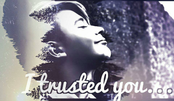I trusted you… #2