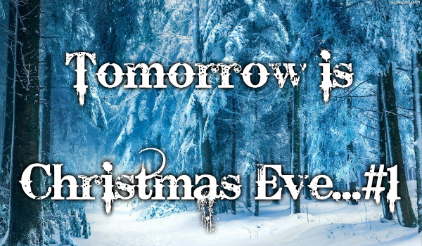 Tomorrow is Christmas Eve…#1