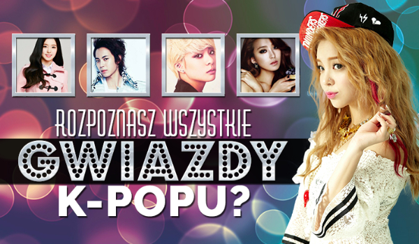 Czy rozpoznasz wszystkie gwiazdy K-Popu?