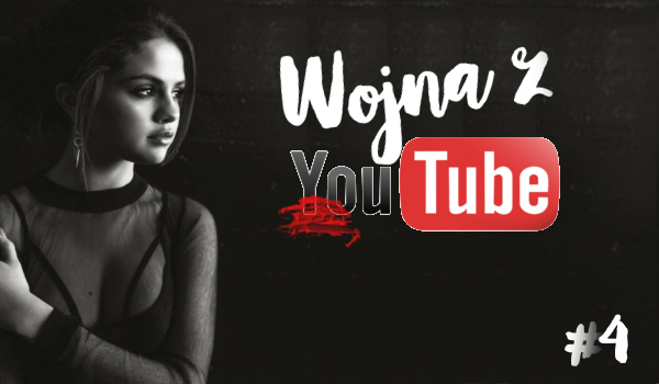 Wojna z YouTube #4