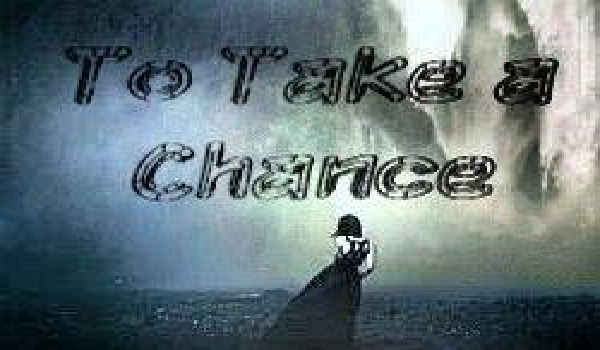 To Take z Chance #5 ~Koniec jest nowym początkiem.~