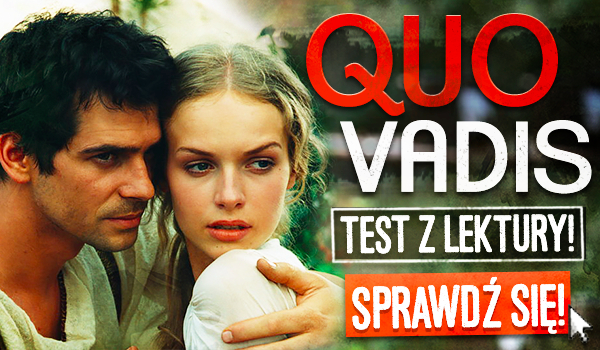 Test z lektury - Quo Vadis! | sameQuizy