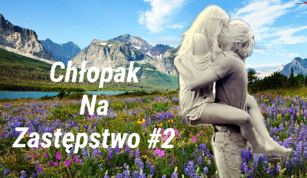 Chłopak Na Zastępstwo#2