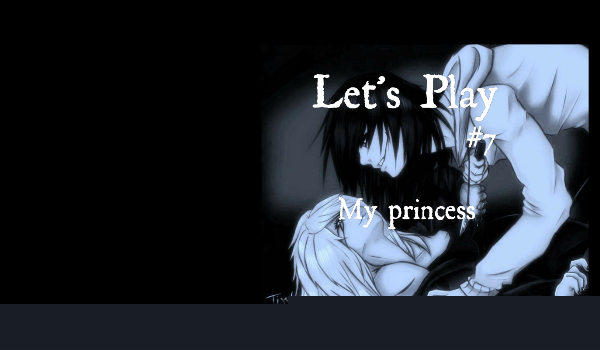 Let’s Play #7 My princess