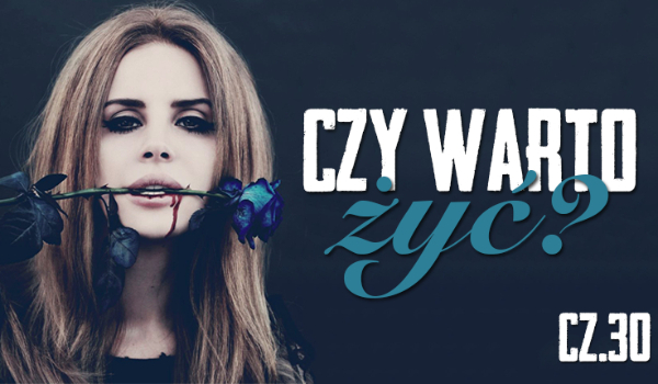 Czy warto żyć? #30