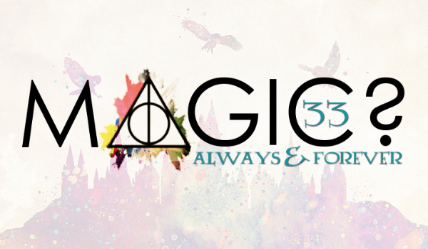 Magic? – always & forever #33