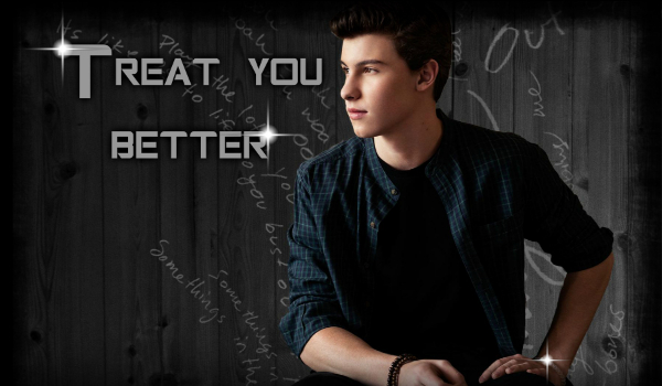 Treat you better #1