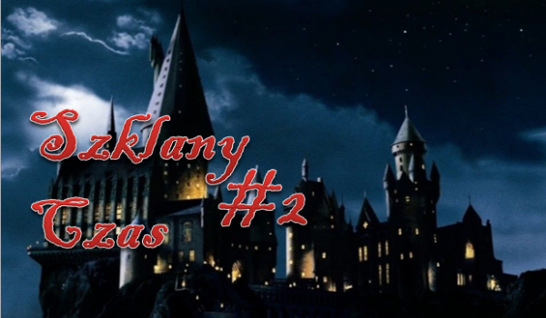 Szklany czas #2 – Droga do Hogwartu