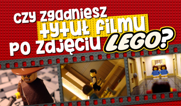 Czy zgadniesz tytuł filmu po zdjęciu klocków Lego?