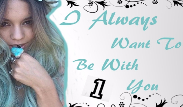 I Always Want To Be With You #1