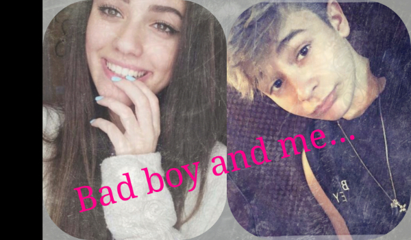 Bad boy and me… #4