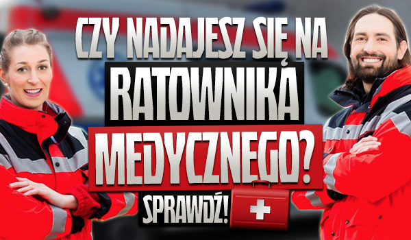 Czy nadajesz się na ratownika medycznego?