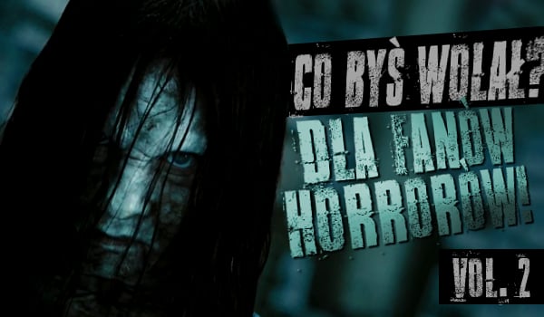 „Co byś wolał?” Wersja dla fanów horrorów! #2