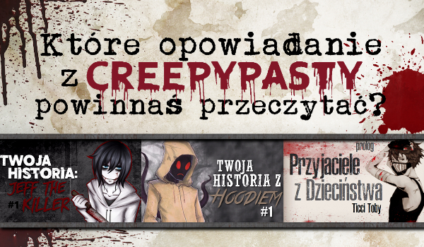Które opowiadanie z Creepypasty na tej stronie powinnaś przeczytać?