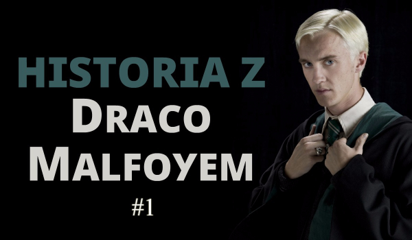 Historia z Draco Malfoyem #1