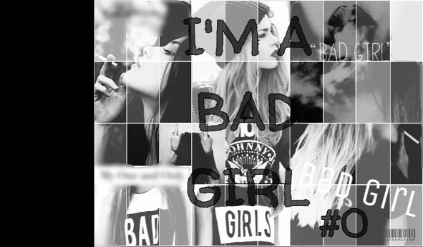 I’M A BAD GIRL #0