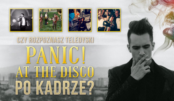 Czy rozpoznasz teledyski zespołu „Panic! at the Disco” po kadrze?