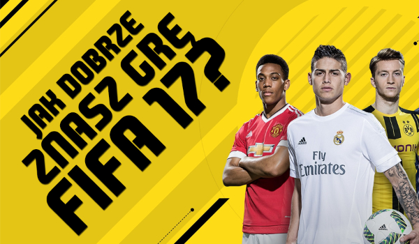 Jak dobrze znasz grę „FIFA 17”?
