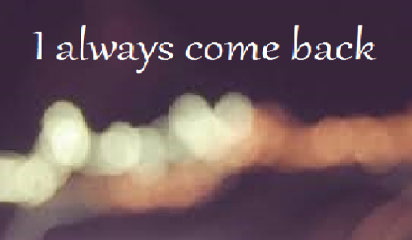 I always come back #6