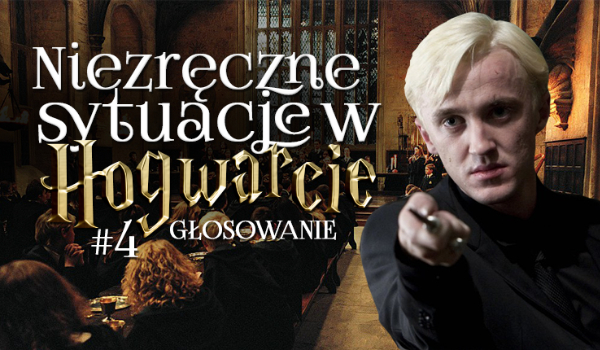 Niezręczne sytuacje w Hogwarcie. Głosowanie #4 – Wersja hard!
