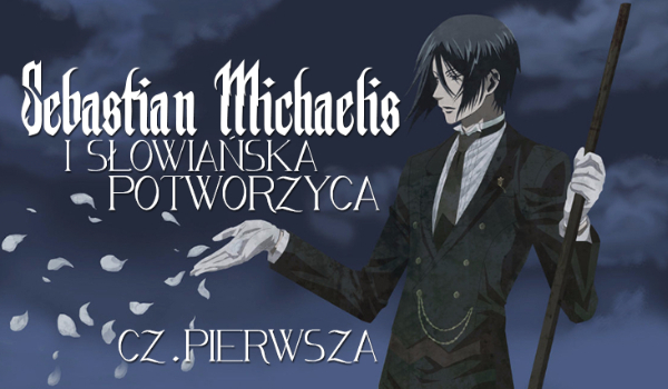 Sebastian Michaelis i słowiańska potworzyca. #1