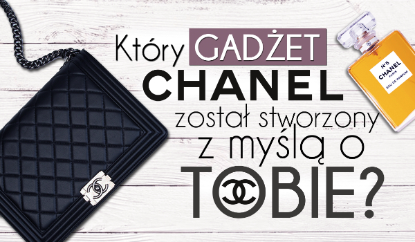 Który gadżet z Chanel był tworzony z myślą o Tobie?