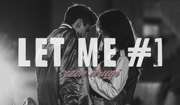 LET ME #1 SEZON II