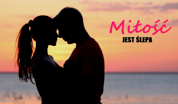 Miłość jest ślepa #2