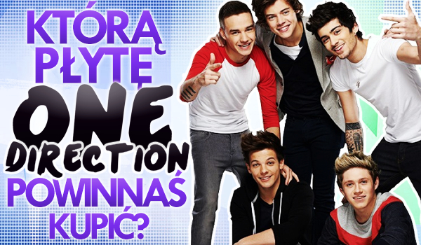 Którą płytę One Direction powinnaś kupić?