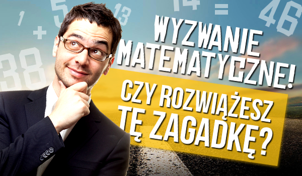 Wyzwanie dla matematyków: rozwiążesz tę zagadkę?