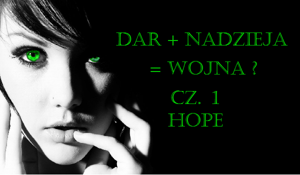 Dar + Nadzieja = wojna? cz.1 Hope