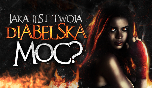 Jaka jest Twoja diabelska moc?