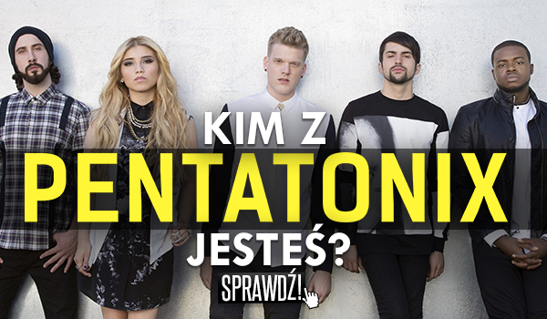 Kim z Pentatonix jesteś?